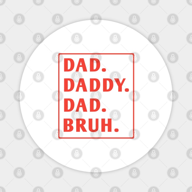 dad daddy dad bruh Magnet by BlackMeme94